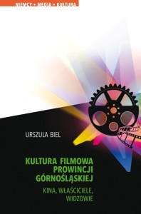 Kultura filmowa prowincji górnośląskiej. Kina, właściciele, widzowie