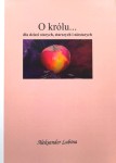 A. Lubina - O królu dla dzieci starych, starszych i niestarych