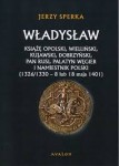 Władysław książę opolski, wieluński, kujawski, dobrzyński, pan Rusi, palatyn Węgier i namiestnik Polski
