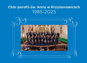 Chór parafialny św. Anny w Krzyżanowicach (1985-2025)