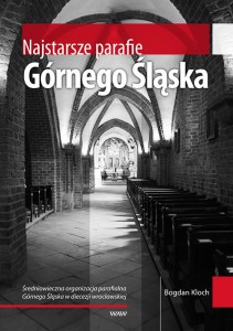  Najstarsze parafie Górnego Śląska - Bogdan Kloch