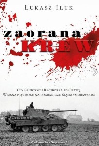  Zaorana krew. Od Głubczyc i Raciborza po Opawę