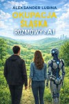 Okupacja Śląska. Rozmowy z AI - A. Lubina