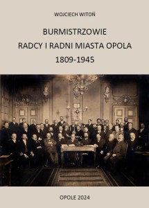 Burmistrzowie, Radcy i Radni Miasta Opole 1809 – 1945 Vademecum