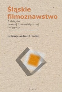 Śląskie filmoznawstwo. Z dziejów pewnej humanistycznej przygody