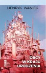 EBOOK - HENRYK WANIEK - Obcy w kraju urodzenia
