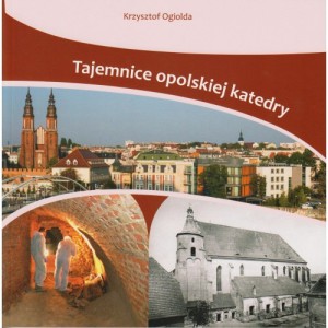 Tajemnice opolskiej katedry - Krzysztof Ogiolda